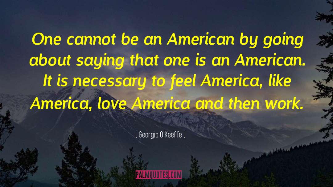 Georgia O'Keeffe Quotes: One cannot be an American