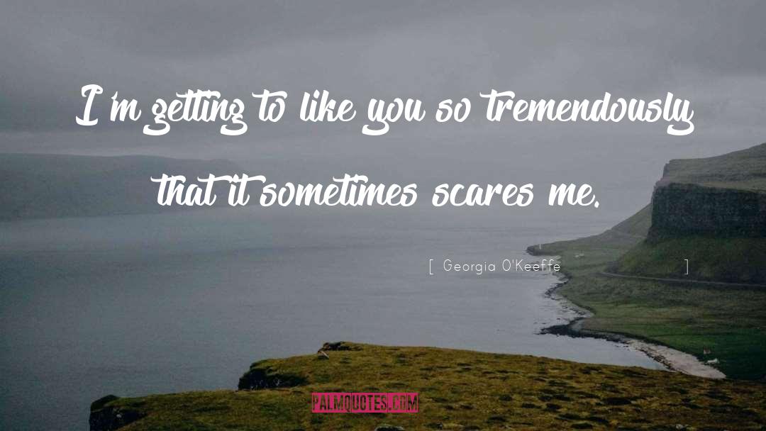 Georgia O'Keeffe Quotes: I'm getting to like you