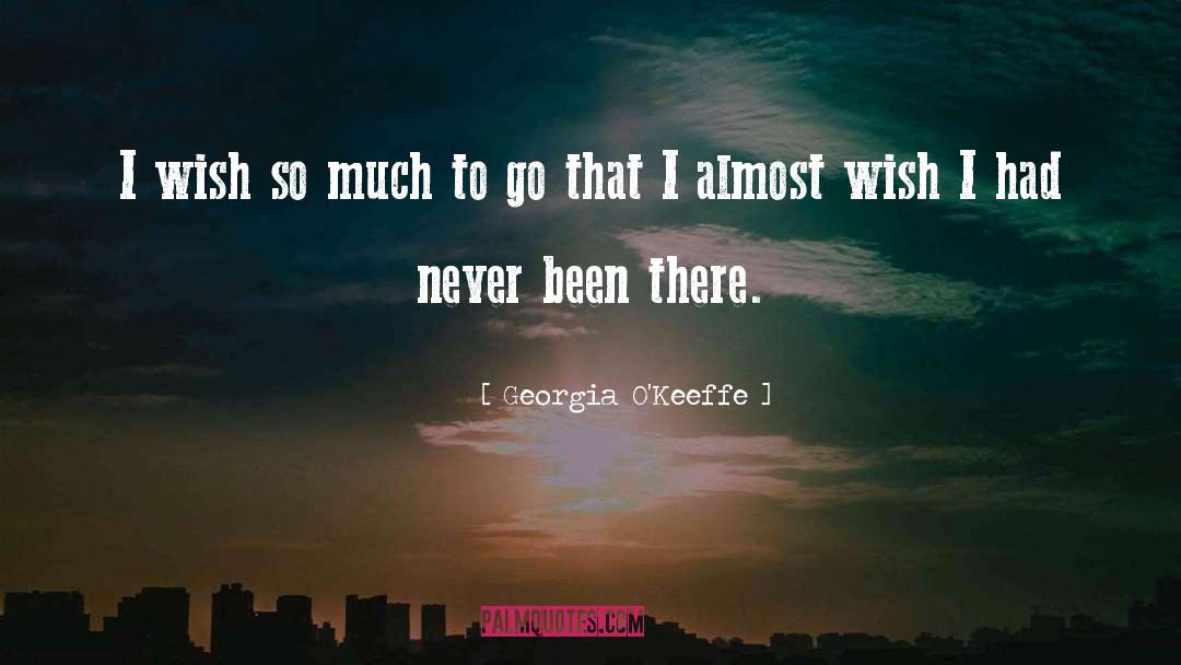 Georgia O'Keeffe Quotes: I wish so much to