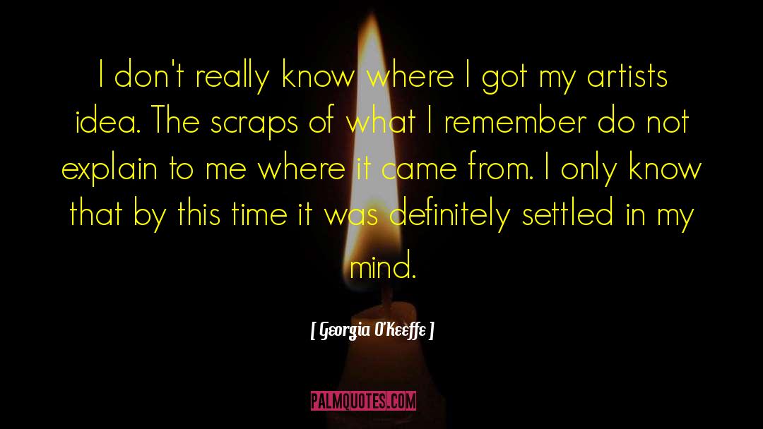 Georgia O'Keeffe Quotes: I don't really know where