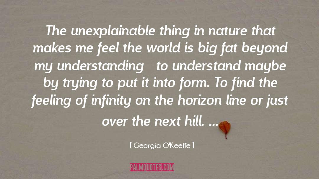 Georgia O'Keeffe Quotes: The unexplainable thing in nature