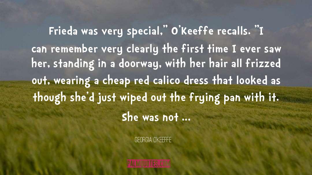 Georgia O'Keeffe Quotes: Frieda was very special,