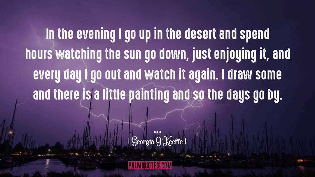 Georgia O'Keeffe Quotes: In the evening I go