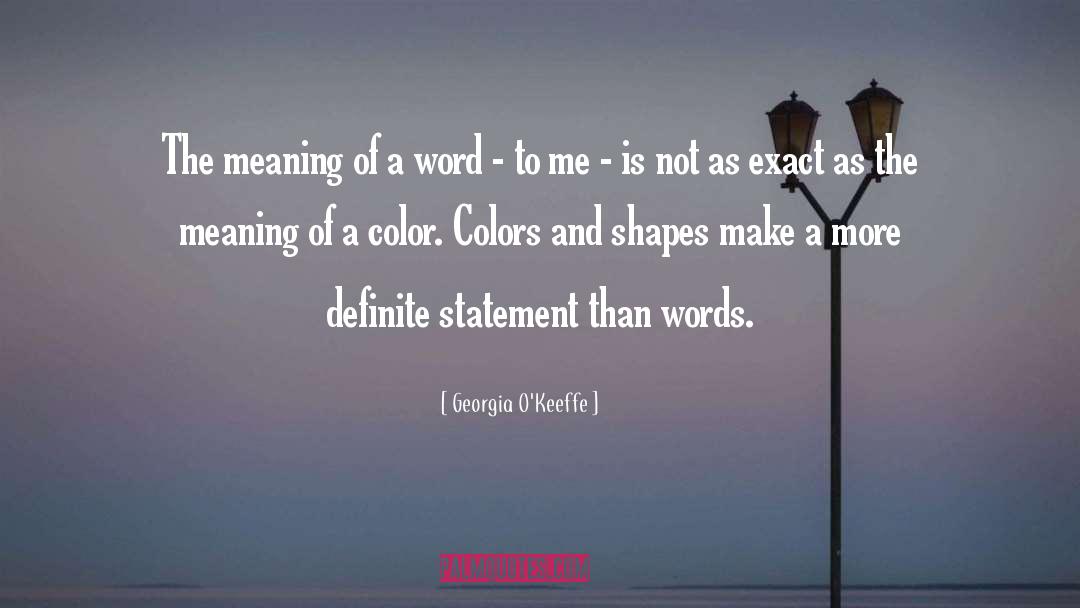 Georgia O'Keeffe Quotes: The meaning of a word