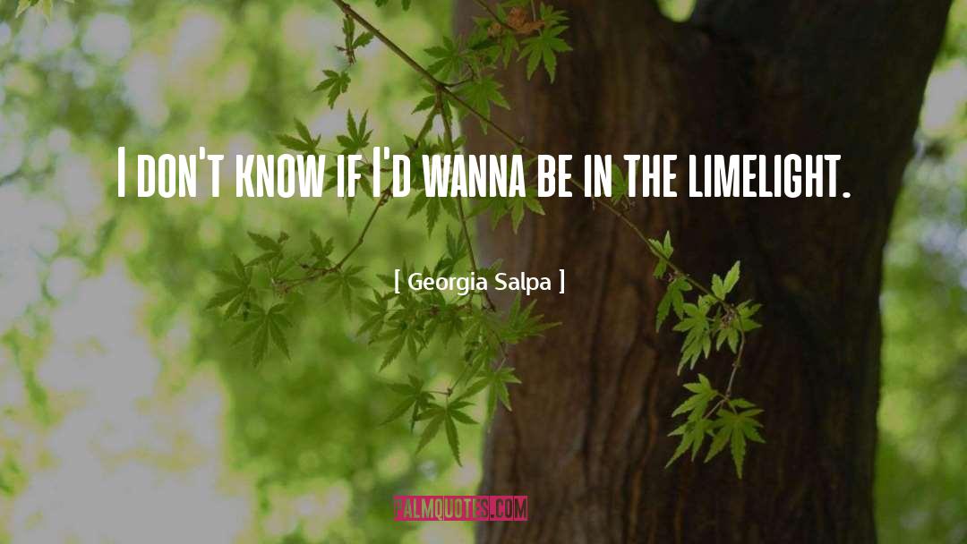 Georgia Salpa Quotes: I don't know if I'd