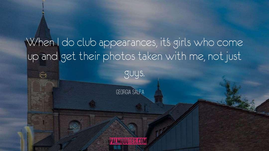 Georgia Salpa Quotes: When I do club appearances,