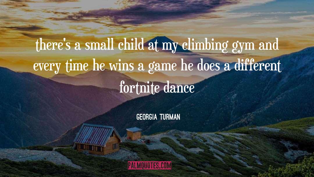 Georgia Turman Quotes: there's a small child at
