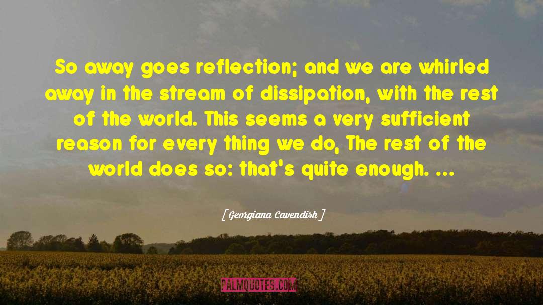 Georgiana Cavendish Quotes: So away goes reflection; and