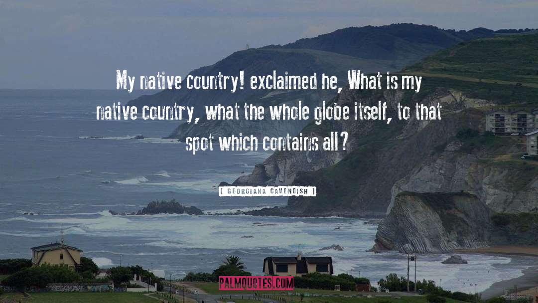 Georgiana Cavendish Quotes: My native country! exclaimed he,