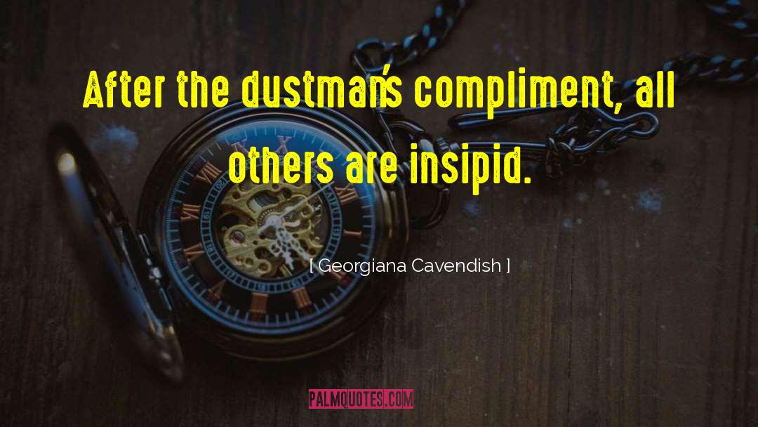 Georgiana Cavendish Quotes: After the dustman's compliment, all