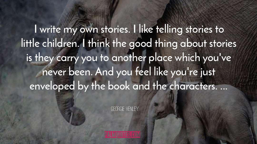 Georgie Henley Quotes: I write my own stories.
