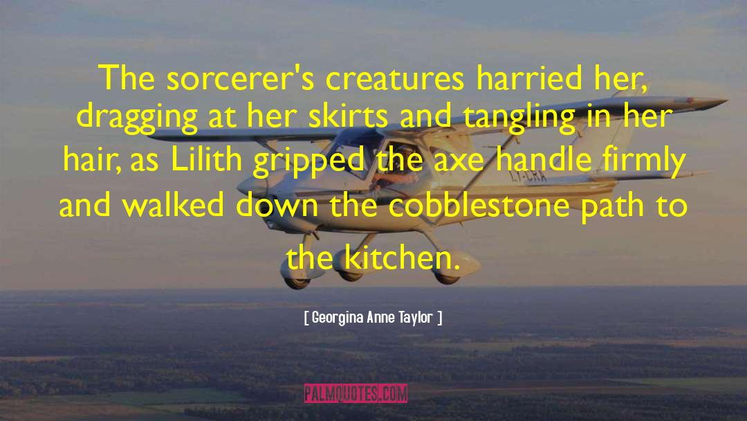 Georgina Anne Taylor Quotes: The sorcerer's creatures harried her,