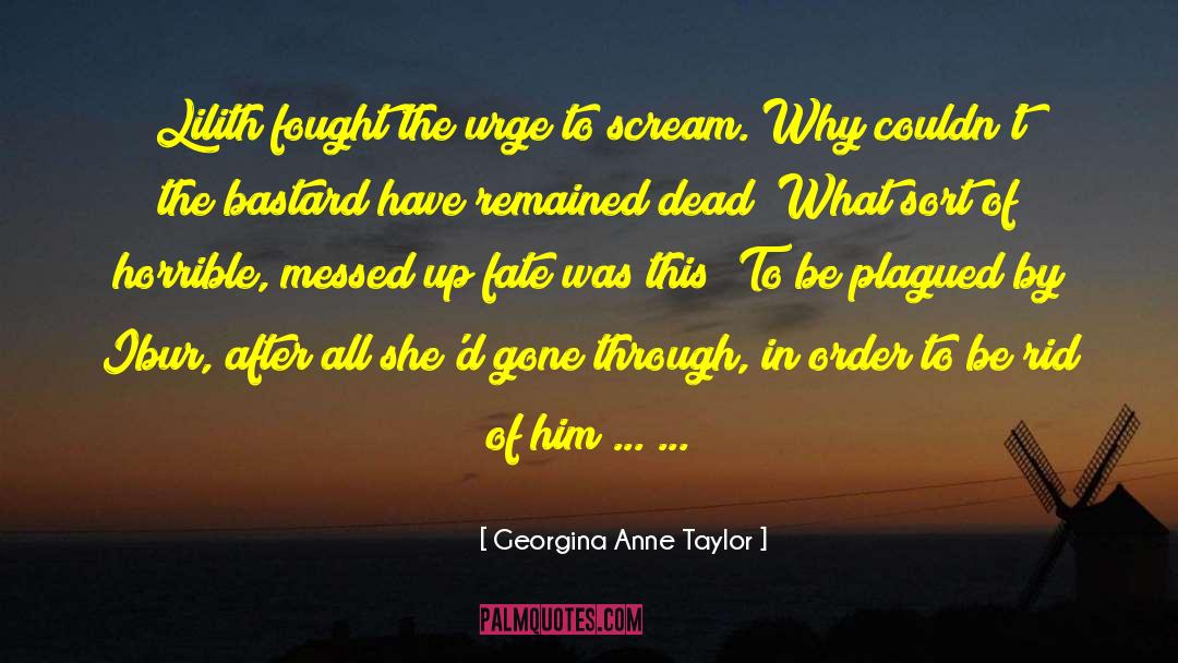 Georgina Anne Taylor Quotes: Lilith fought the urge to