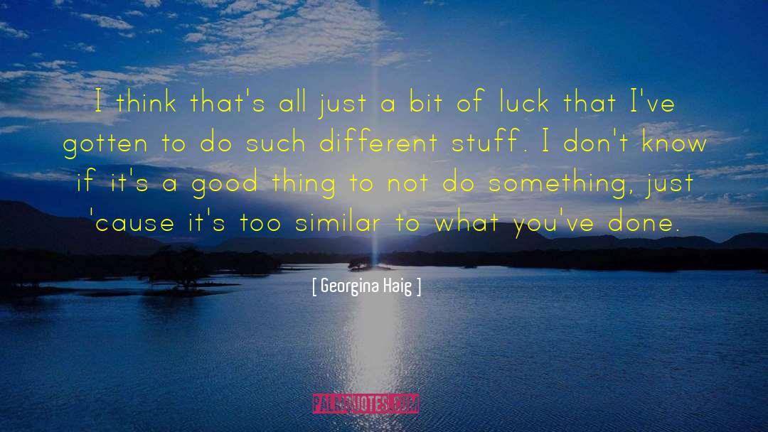 Georgina Haig Quotes: I think that's all just