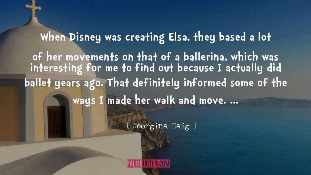 Georgina Haig Quotes: When Disney was creating Elsa,