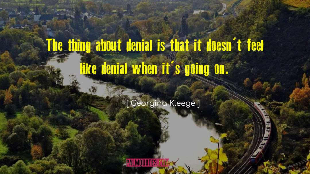 Georgina Kleege Quotes: The thing about denial is
