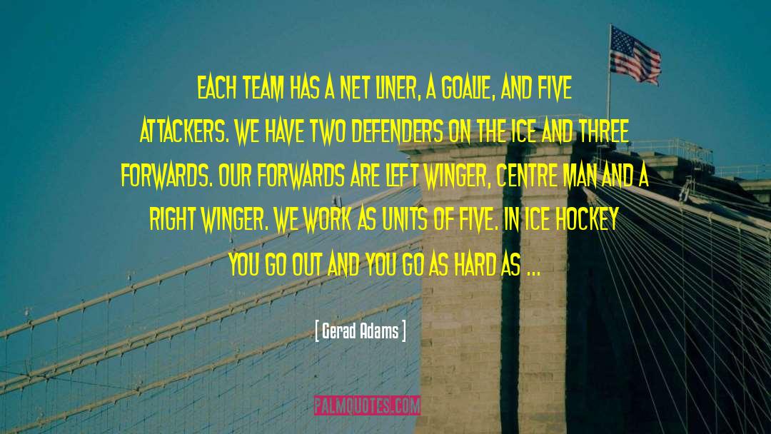Gerad Adams Quotes: Each team has a net
