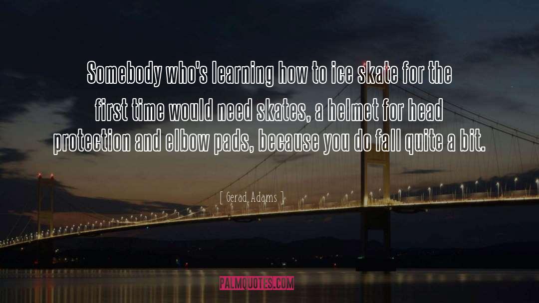 Gerad Adams Quotes: Somebody who's learning how to