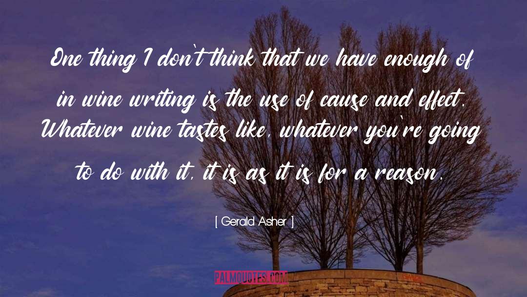 Gerald Asher Quotes: One thing I don't think