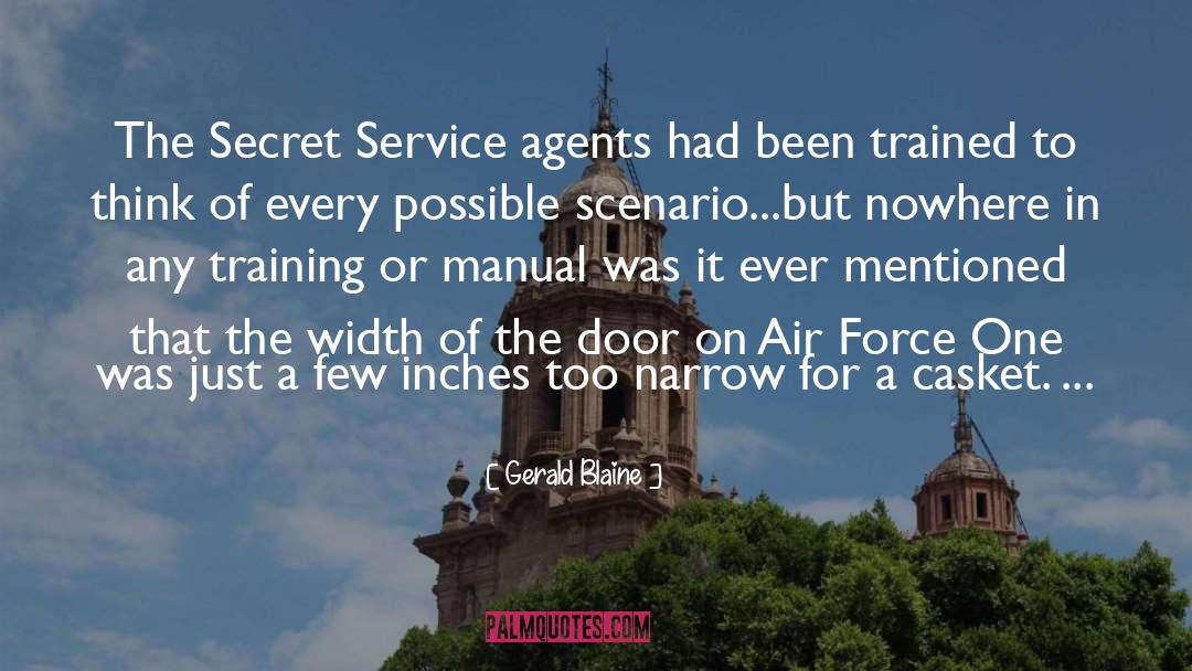 Gerald Blaine Quotes: The Secret Service agents had