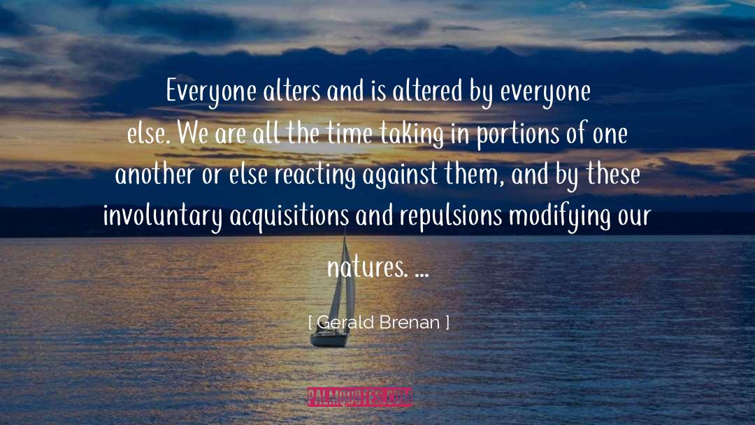 Gerald Brenan Quotes: Everyone alters and is altered