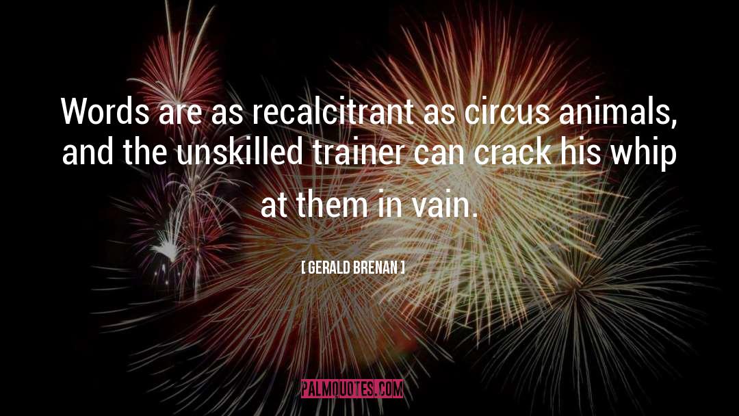 Gerald Brenan Quotes: Words are as recalcitrant as