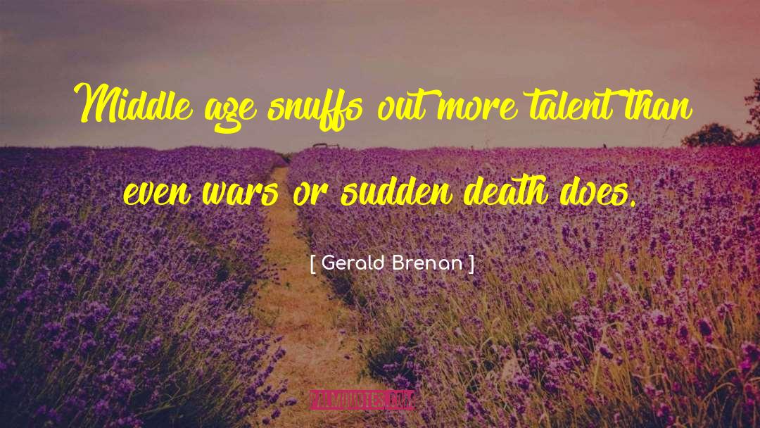Gerald Brenan Quotes: Middle age snuffs out more
