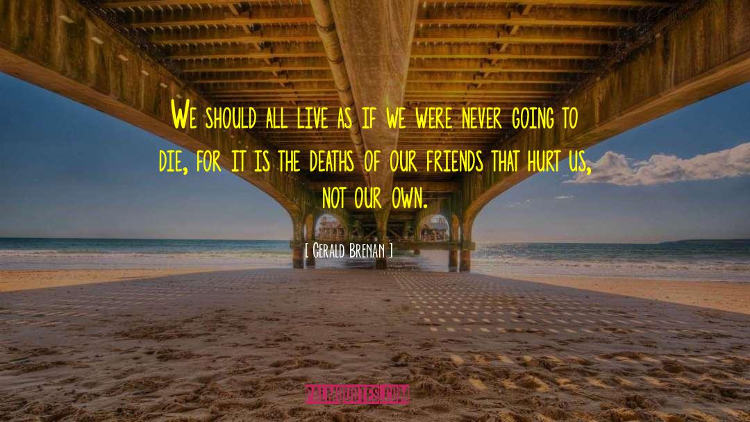 Gerald Brenan Quotes: We should all live as