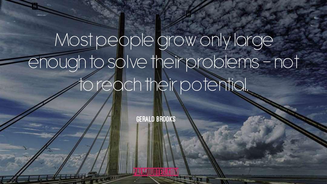 Gerald Brooks Quotes: Most people grow only large
