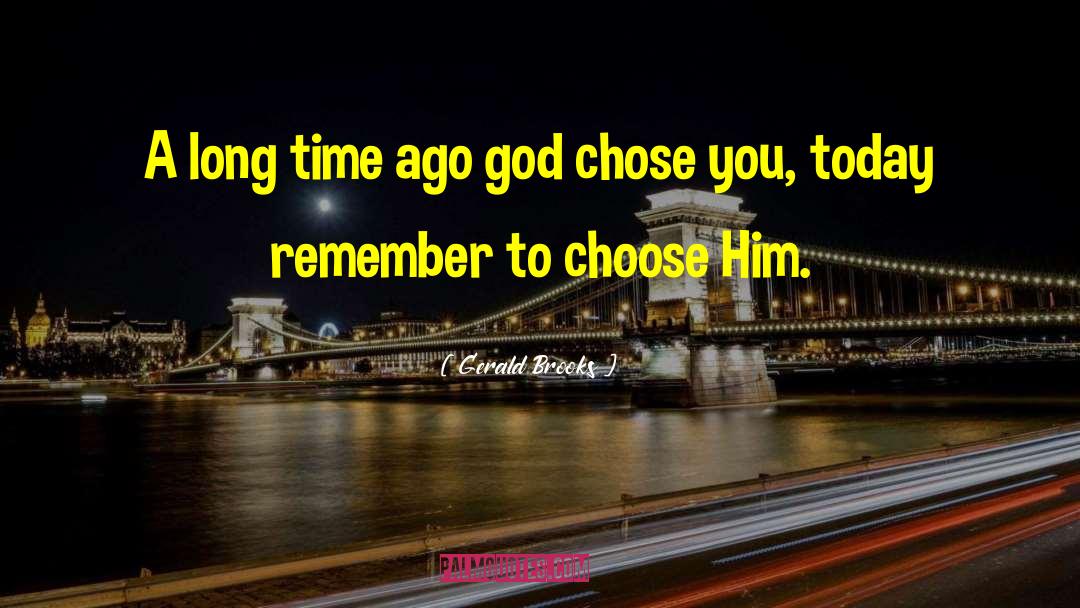 Gerald Brooks Quotes: A long time ago god