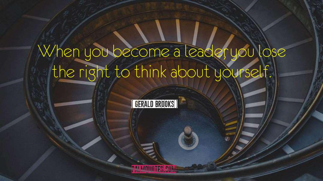 Gerald Brooks Quotes: When you become a leader,