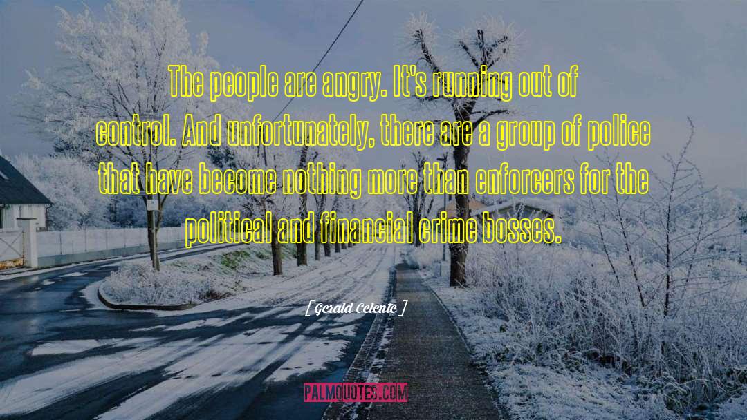 Gerald Celente Quotes: The people are angry. It's