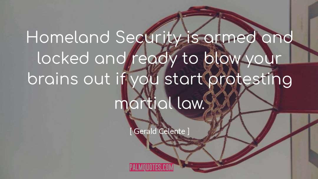 Gerald Celente Quotes: Homeland Security is armed and