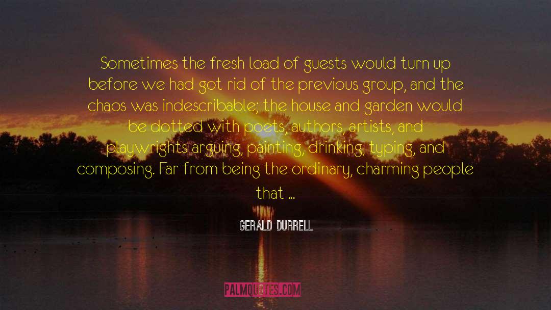 Gerald Durrell Quotes: Sometimes the fresh load of