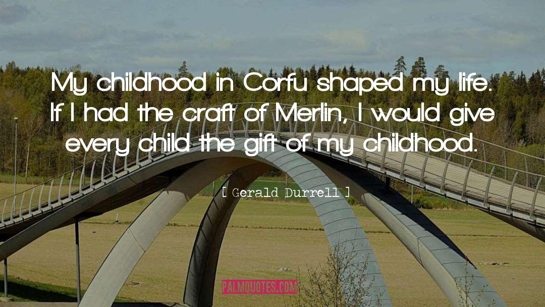 Gerald Durrell Quotes: My childhood in Corfu shaped