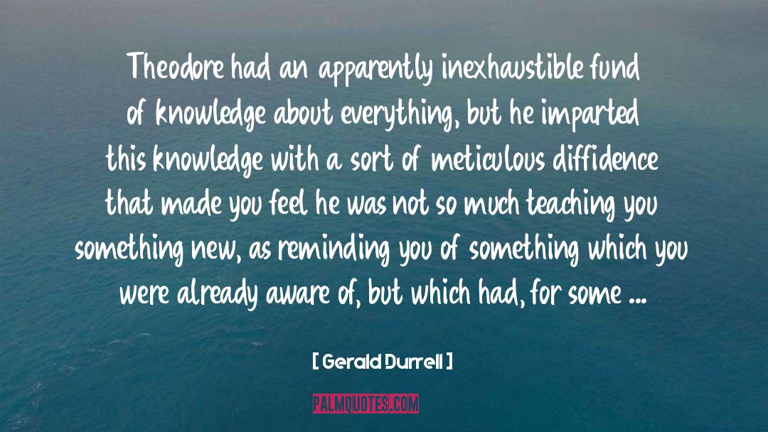 Gerald Durrell Quotes: Theodore had an apparently inexhaustible