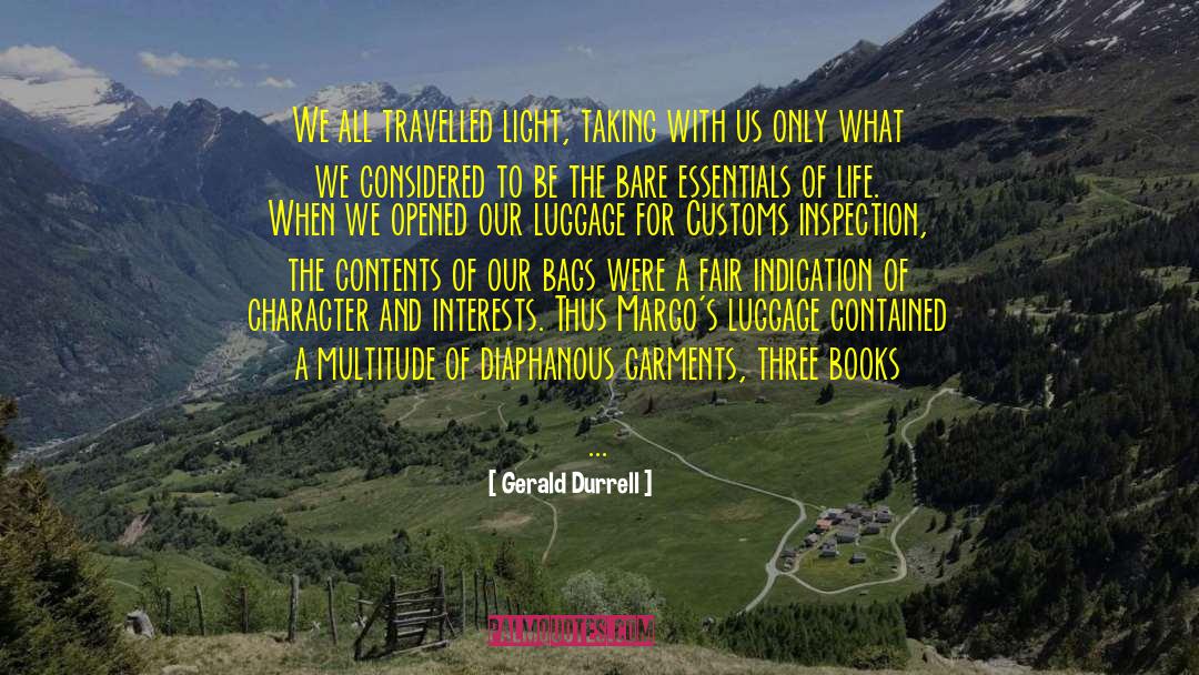 Gerald Durrell Quotes: We all travelled light, taking
