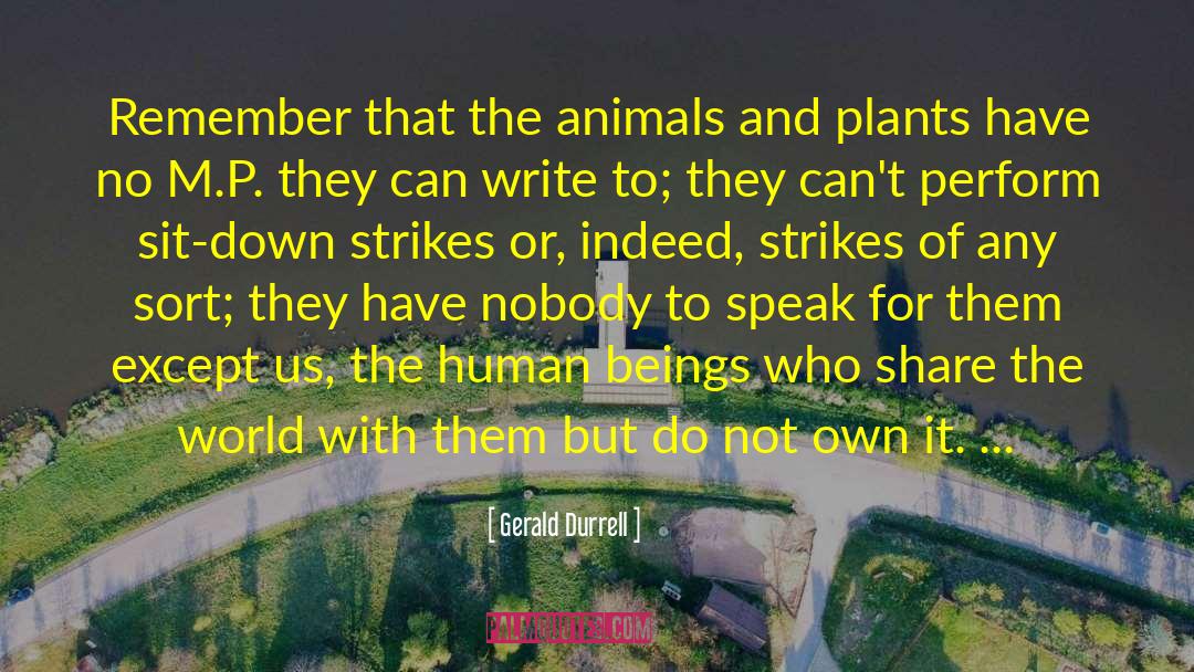 Gerald Durrell Quotes: Remember that the animals and