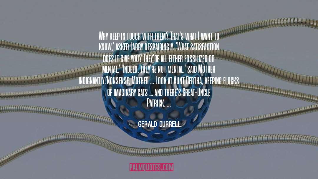 Gerald Durrell Quotes: Why keep in touch with