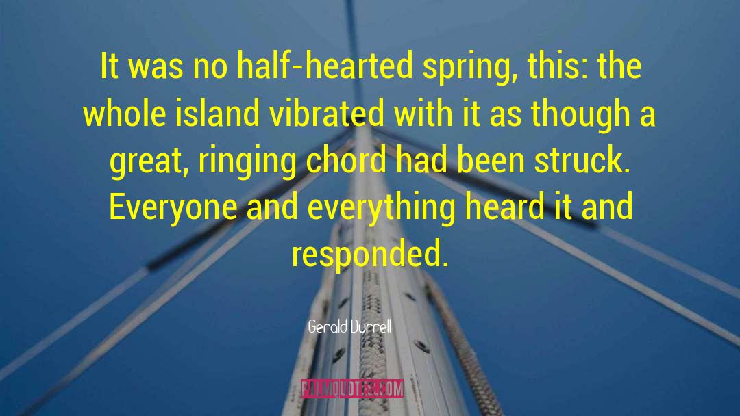 Gerald Durrell Quotes: It was no half-hearted spring,