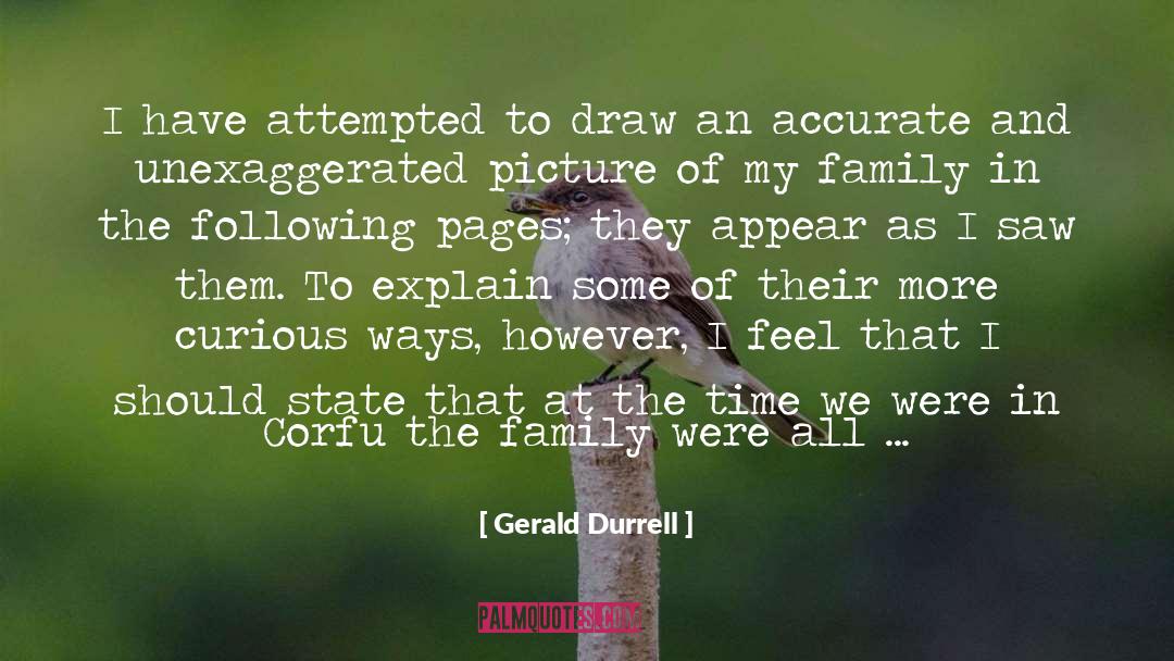 Gerald Durrell Quotes: I have attempted to draw