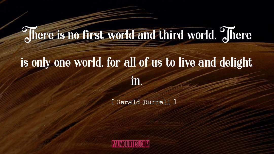 Gerald Durrell Quotes: There is no first world