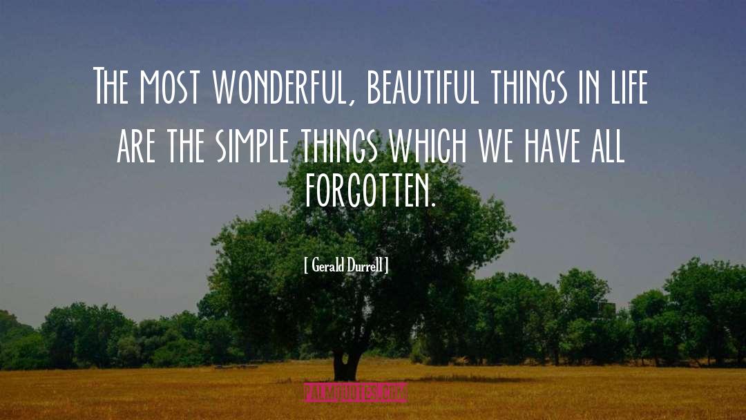 Gerald Durrell Quotes: The most wonderful, beautiful things