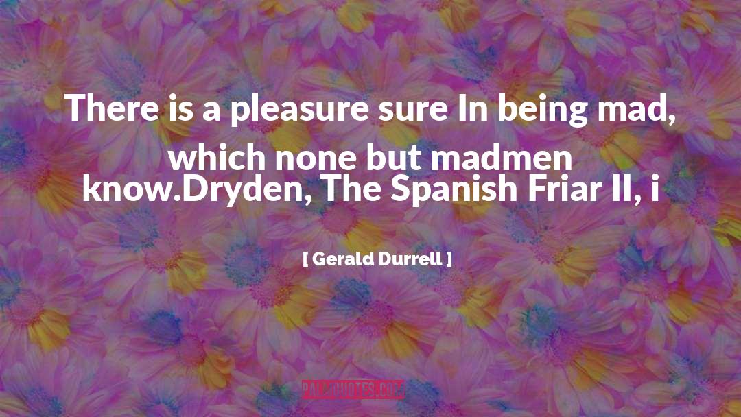 Gerald Durrell Quotes: There is a pleasure sure