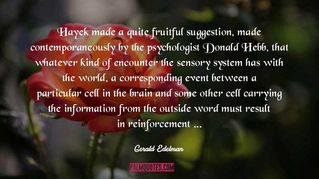 Gerald Edelman Quotes: Hayek made a quite fruitful