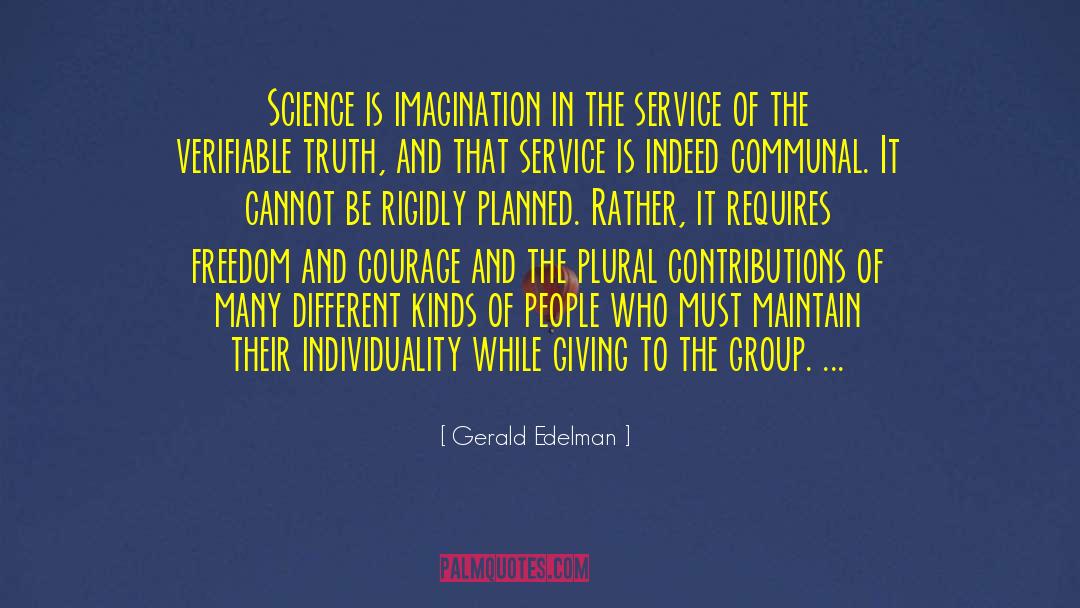 Gerald Edelman Quotes: Science is imagination in the