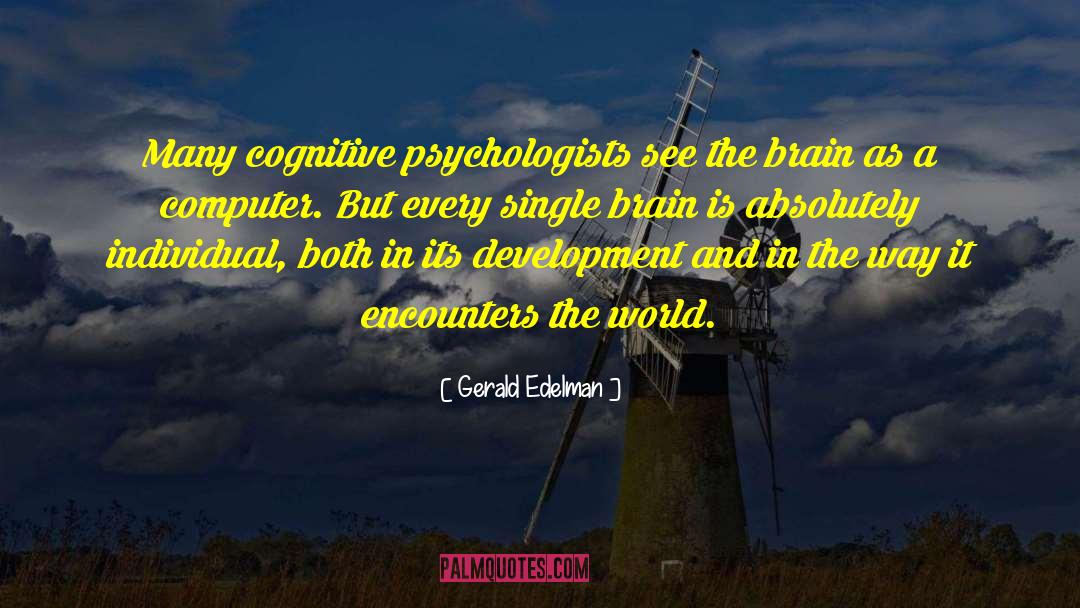 Gerald Edelman Quotes: Many cognitive psychologists see the