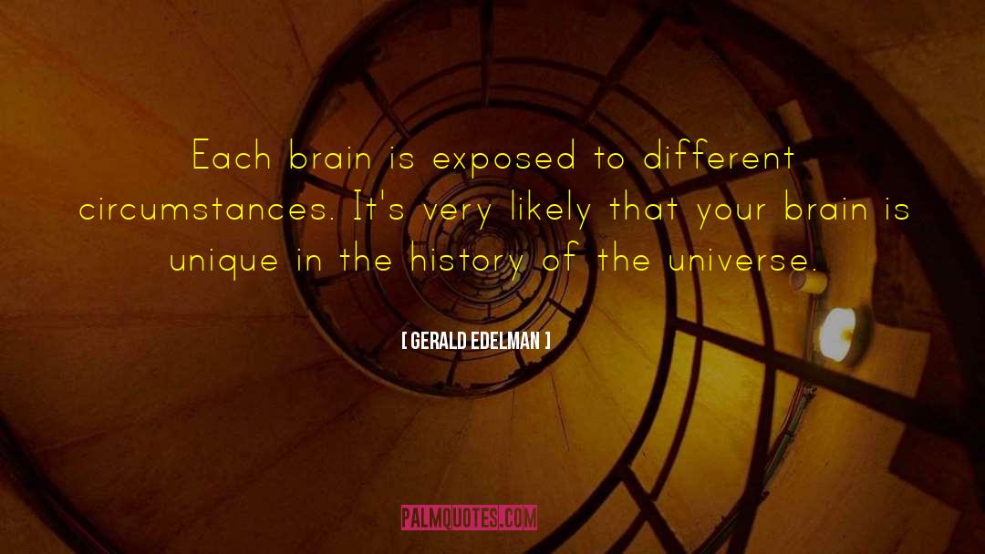 Gerald Edelman Quotes: Each brain is exposed to