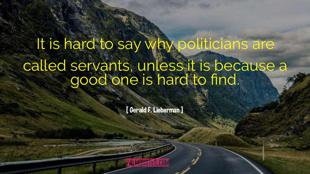 Gerald F. Lieberman Quotes: It is hard to say