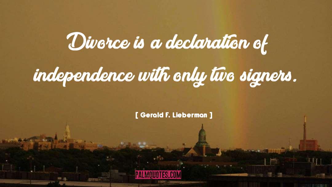 Gerald F. Lieberman Quotes: Divorce is a declaration of